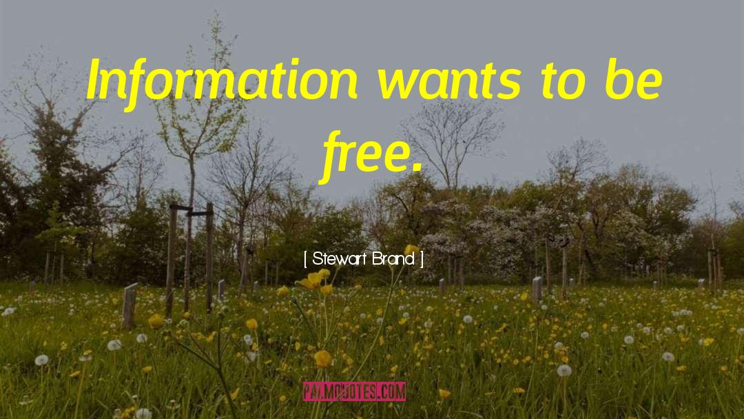 Stewart Brand Quotes: Information wants to be free.