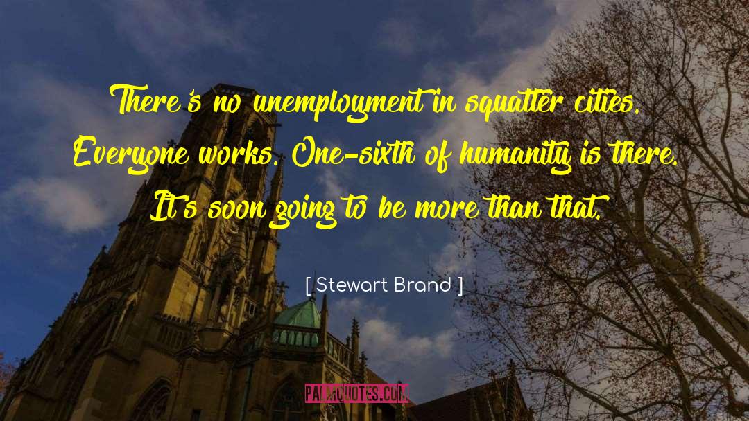 Stewart Brand Quotes: There's no unemployment in squatter
