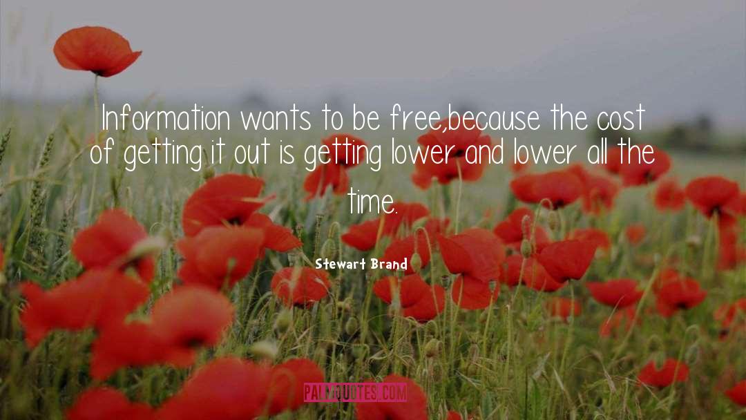 Stewart Brand Quotes: Information wants to be free,because