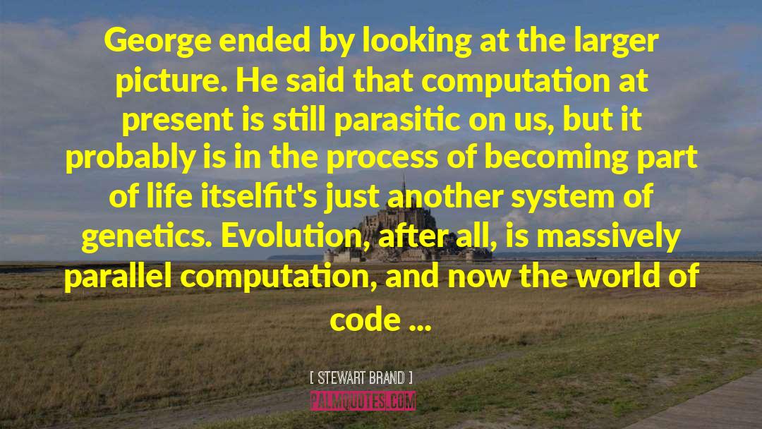 Stewart Brand Quotes: George ended by looking at