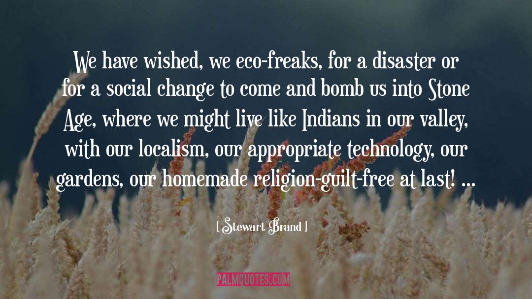 Stewart Brand Quotes: We have wished, we eco-freaks,