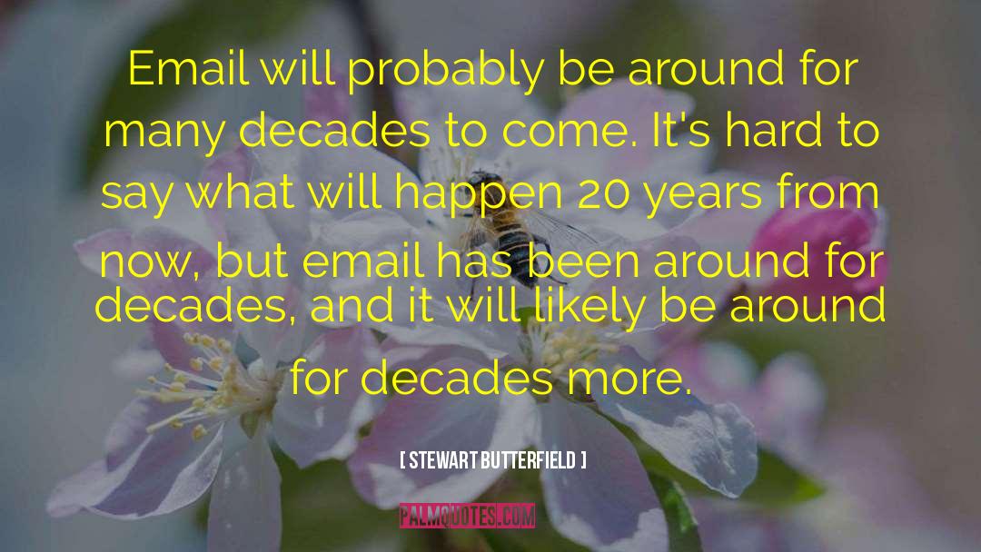 Stewart Butterfield Quotes: Email will probably be around