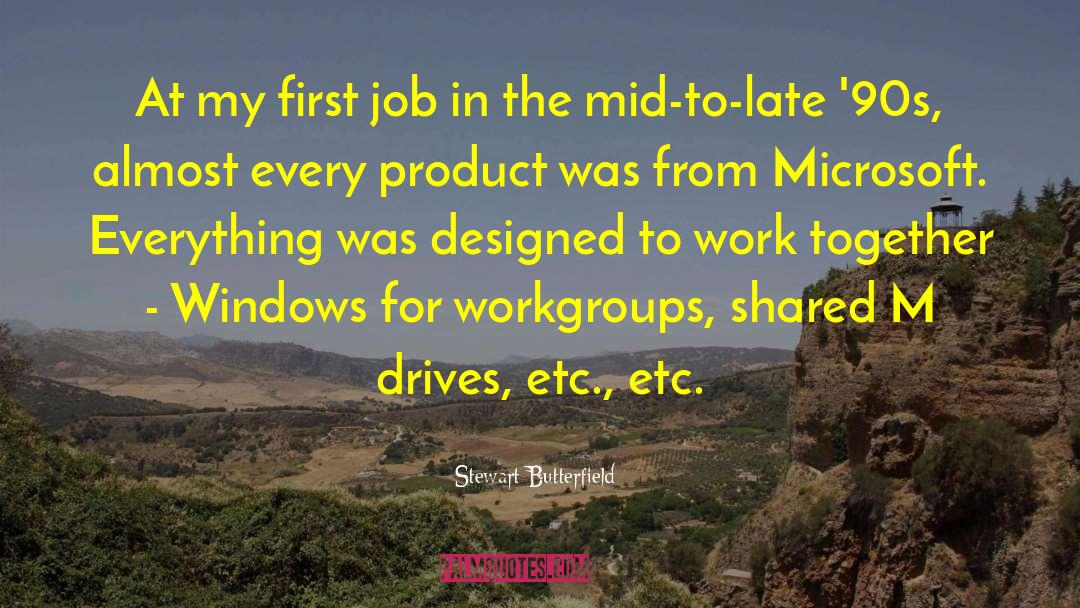 Stewart Butterfield Quotes: At my first job in