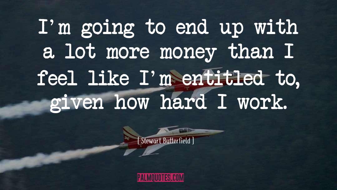 Stewart Butterfield Quotes: I'm going to end up