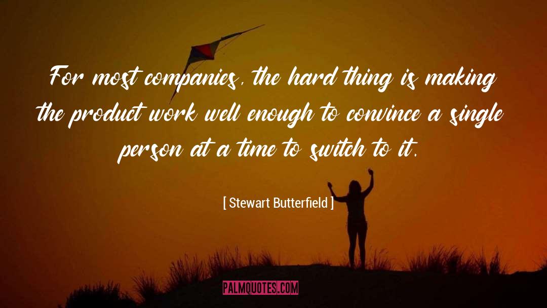 Stewart Butterfield Quotes: For most companies, the hard