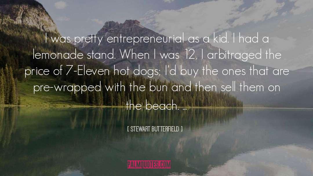 Stewart Butterfield Quotes: I was pretty entrepreneurial as
