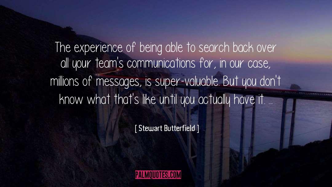 Stewart Butterfield Quotes: The experience of being able