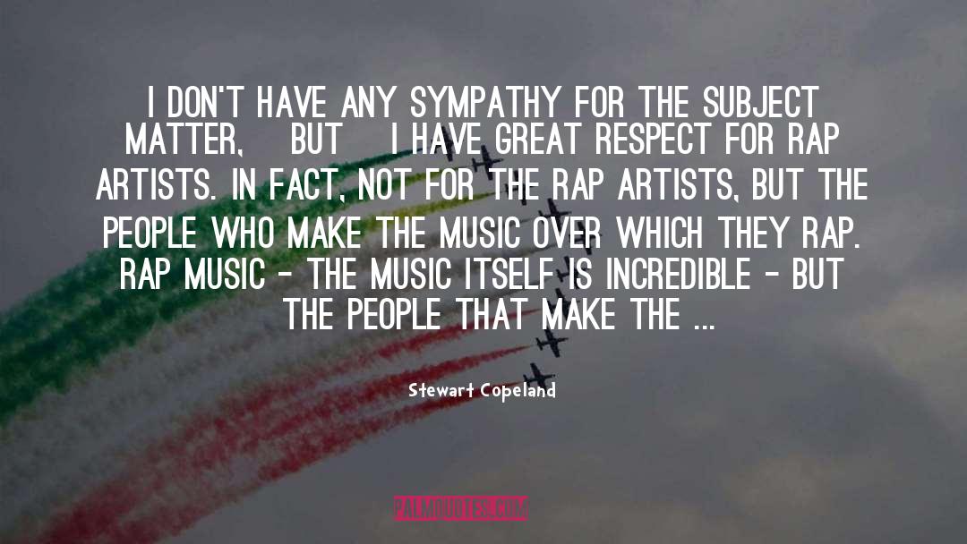 Stewart Copeland Quotes: I don't have any sympathy