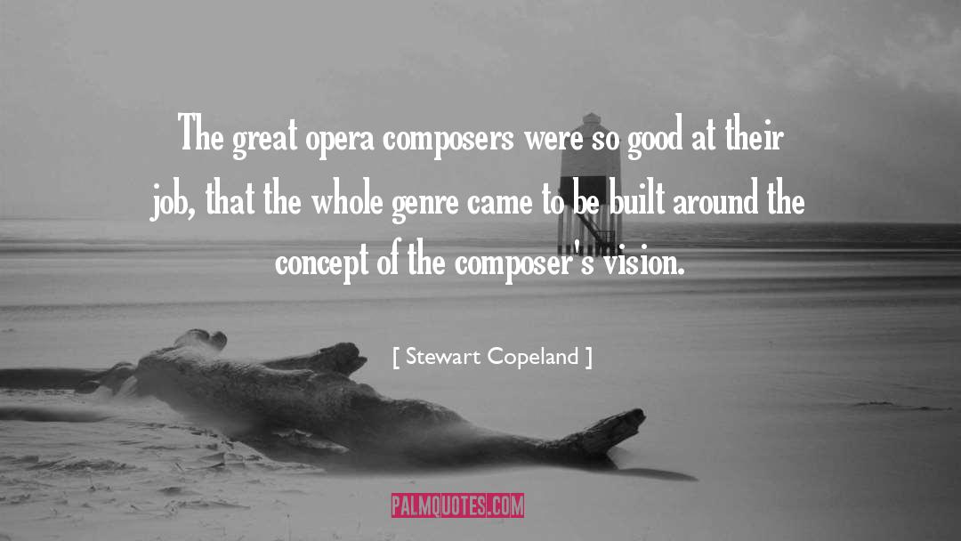 Stewart Copeland Quotes: The great opera composers were