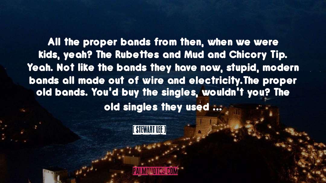 Stewart Lee Quotes: All the proper bands from