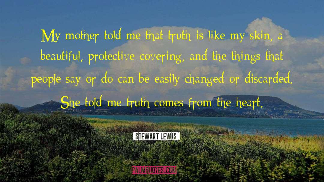 Stewart Lewis Quotes: My mother told me that