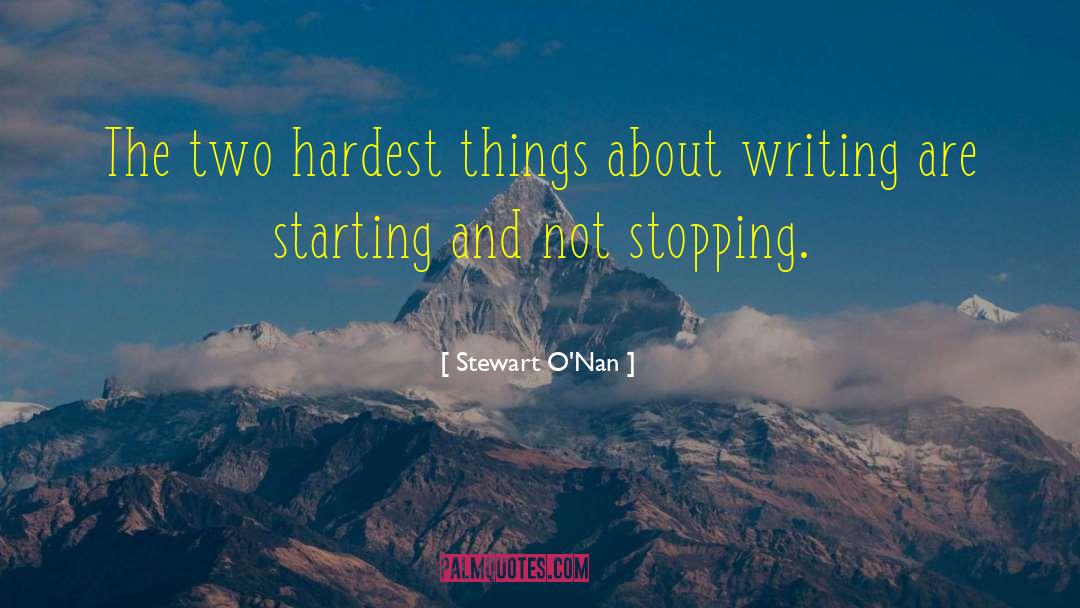 Stewart O'Nan Quotes: The two hardest things about