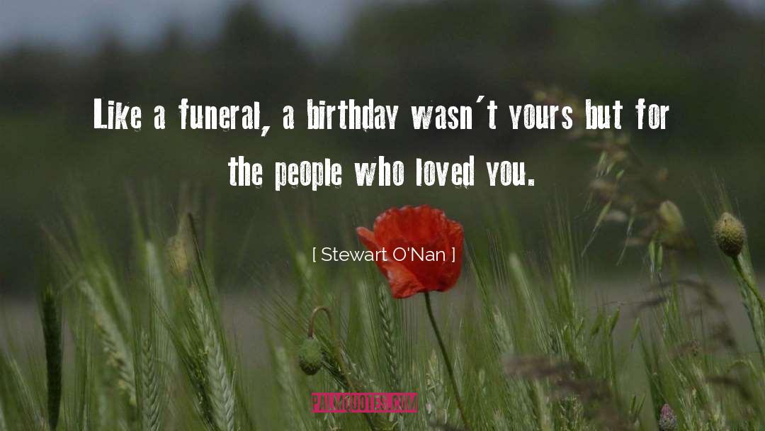 Stewart O'Nan Quotes: Like a funeral, a birthday