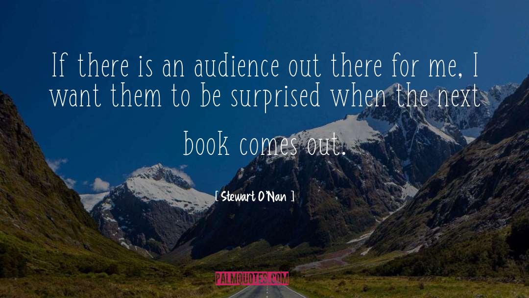 Stewart O'Nan Quotes: If there is an audience