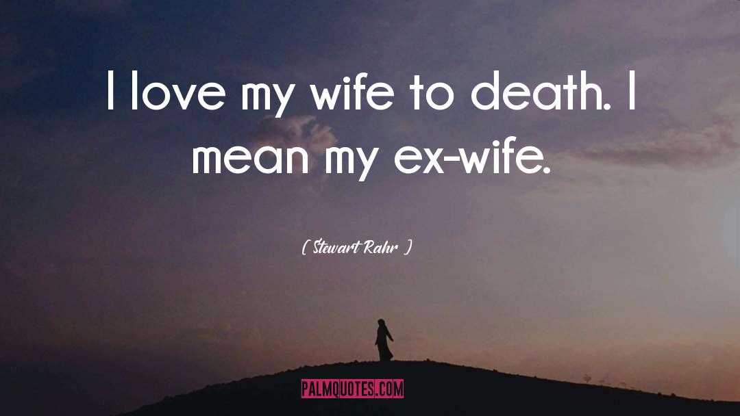 Stewart Rahr Quotes: I love my wife to
