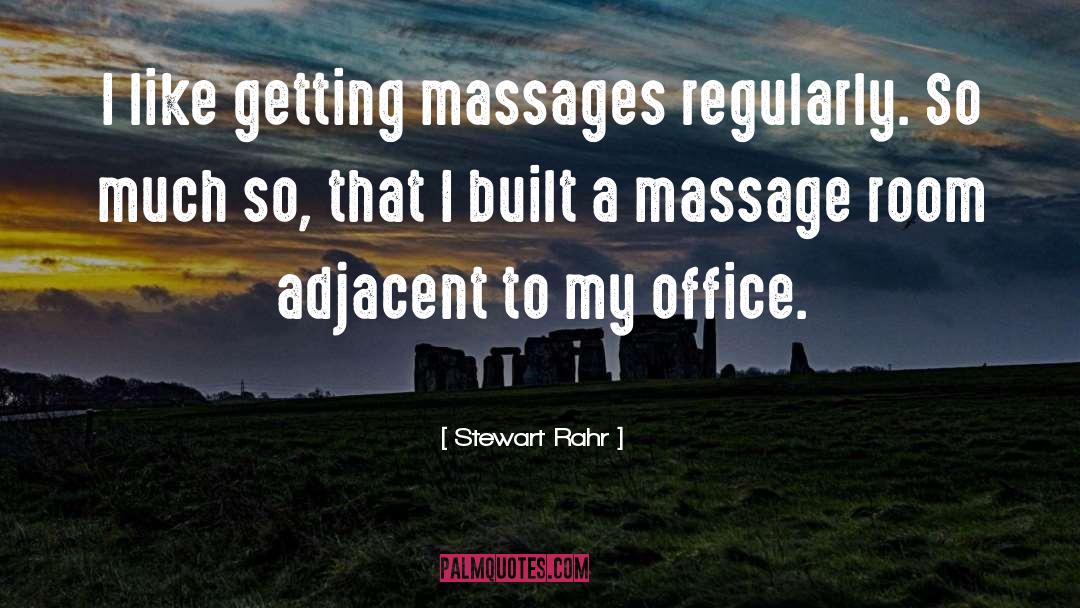 Stewart Rahr Quotes: I like getting massages regularly.