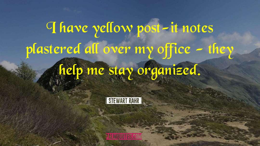 Stewart Rahr Quotes: I have yellow post-it notes
