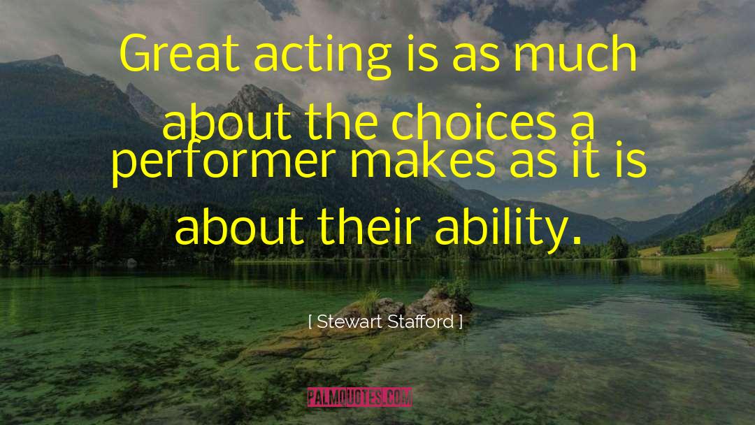 Stewart Stafford Quotes: Great acting is as much