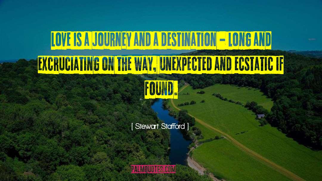 Stewart Stafford Quotes: Love is a journey and