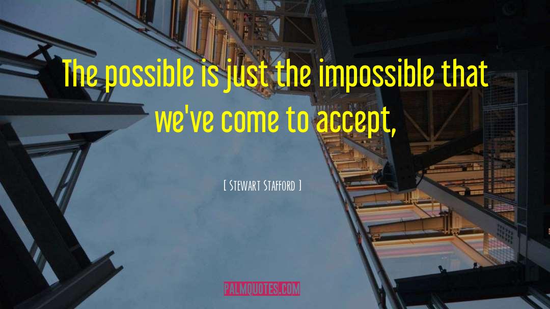 Stewart Stafford Quotes: The possible is just the