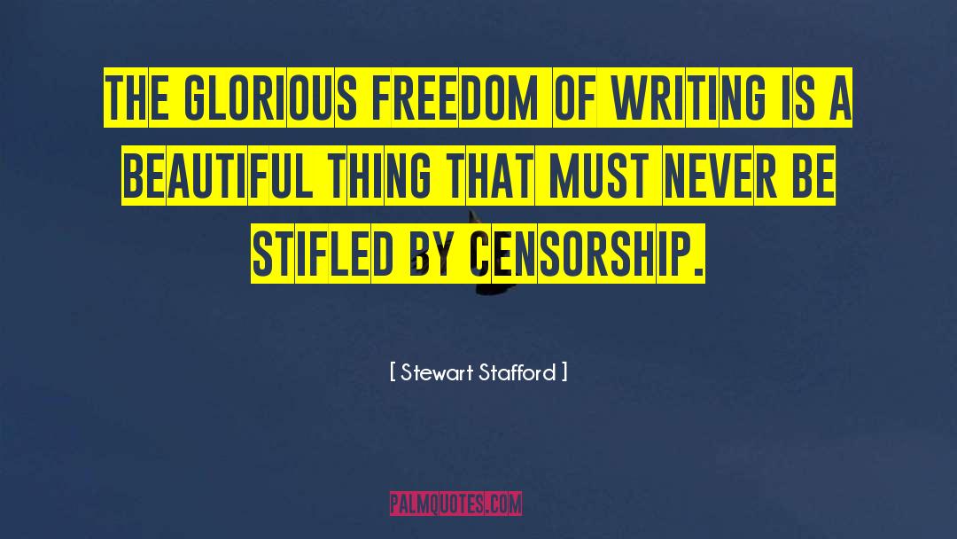 Stewart Stafford Quotes: The glorious freedom of writing