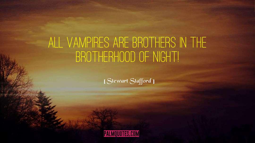 Stewart Stafford Quotes: All vampires are brothers in