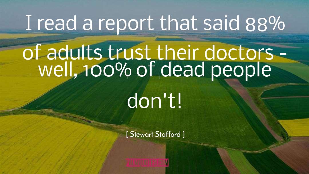 Stewart Stafford Quotes: I read a report that