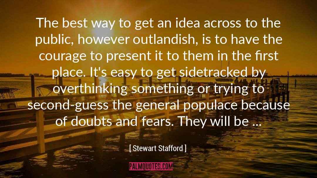 Stewart Stafford Quotes: The best way to get