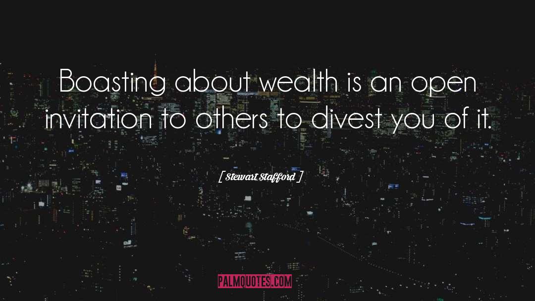 Stewart Stafford Quotes: Boasting about wealth is an