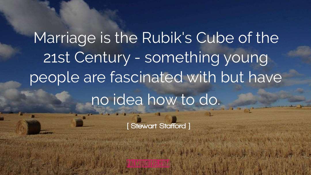Stewart Stafford Quotes: Marriage is the Rubik's Cube
