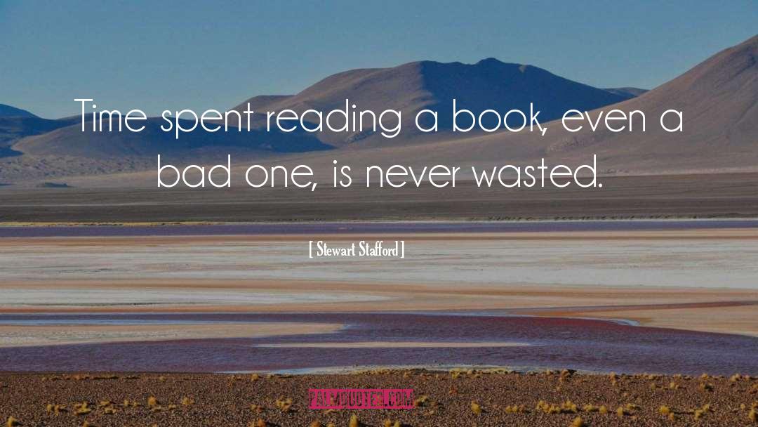 Stewart Stafford Quotes: Time spent reading a book,