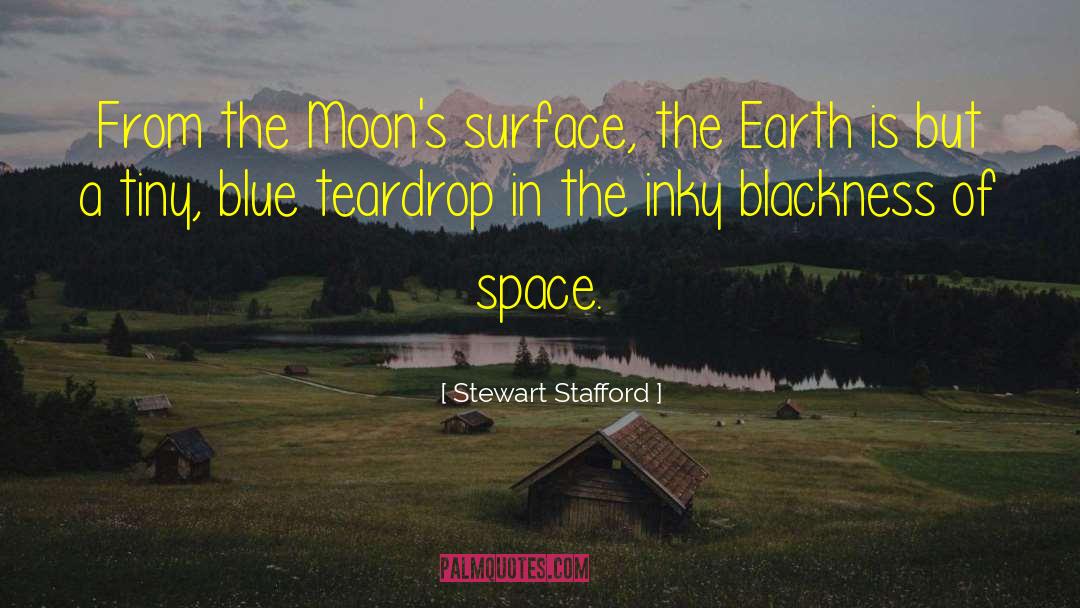 Stewart Stafford Quotes: From the Moon's surface, the