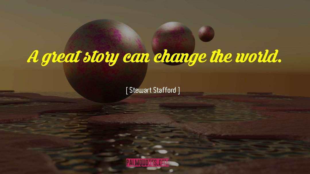 Stewart Stafford Quotes: A great story can change