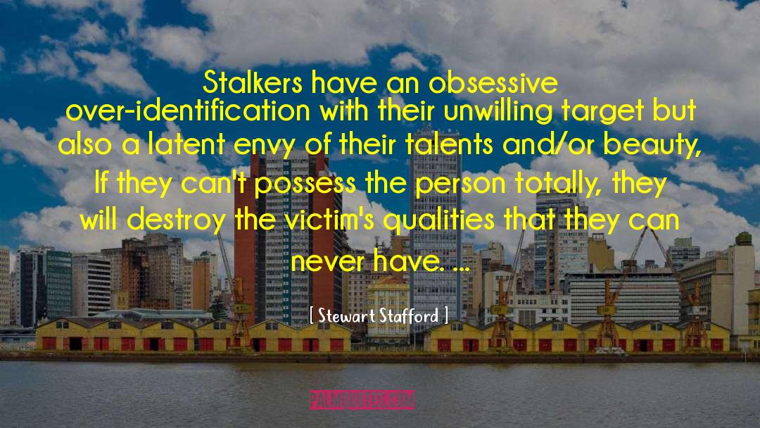 Stewart Stafford Quotes: Stalkers have an obsessive over-identification