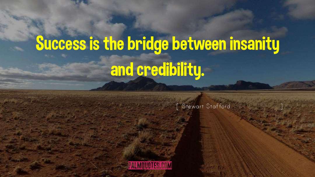 Stewart Stafford Quotes: Success is the bridge between