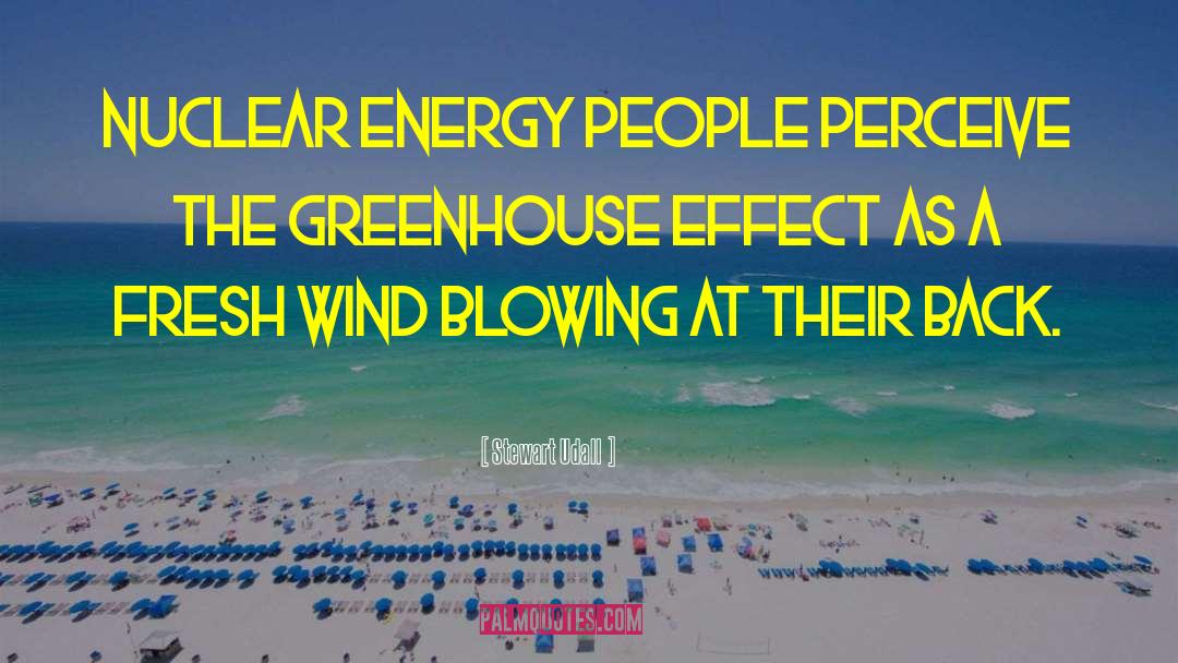 Stewart Udall Quotes: Nuclear energy people perceive the