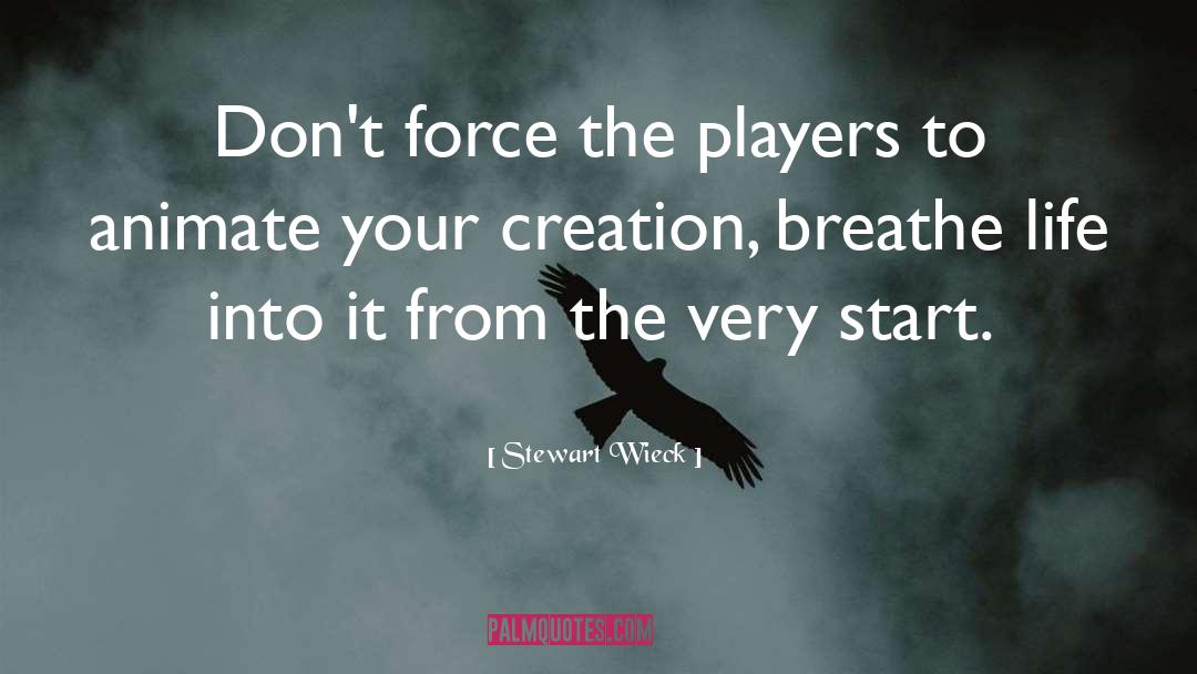 Stewart Wieck Quotes: Don't force the players to