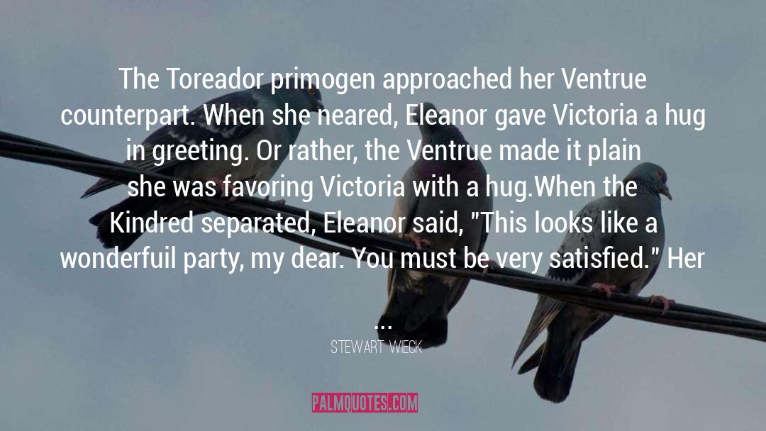 Stewart Wieck Quotes: The Toreador primogen approached her