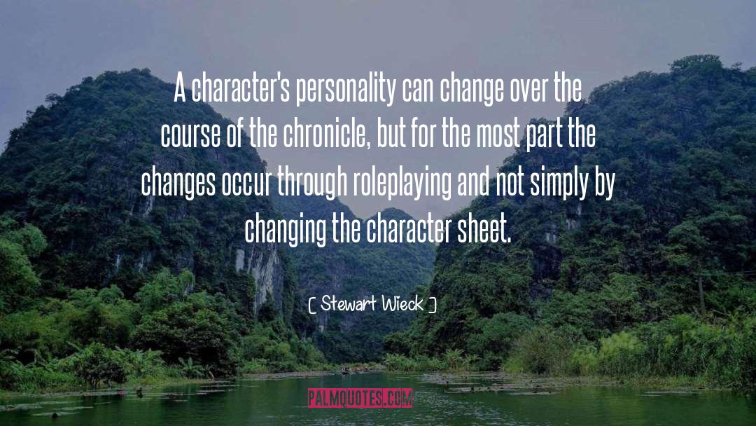 Stewart Wieck Quotes: A character's personality can change