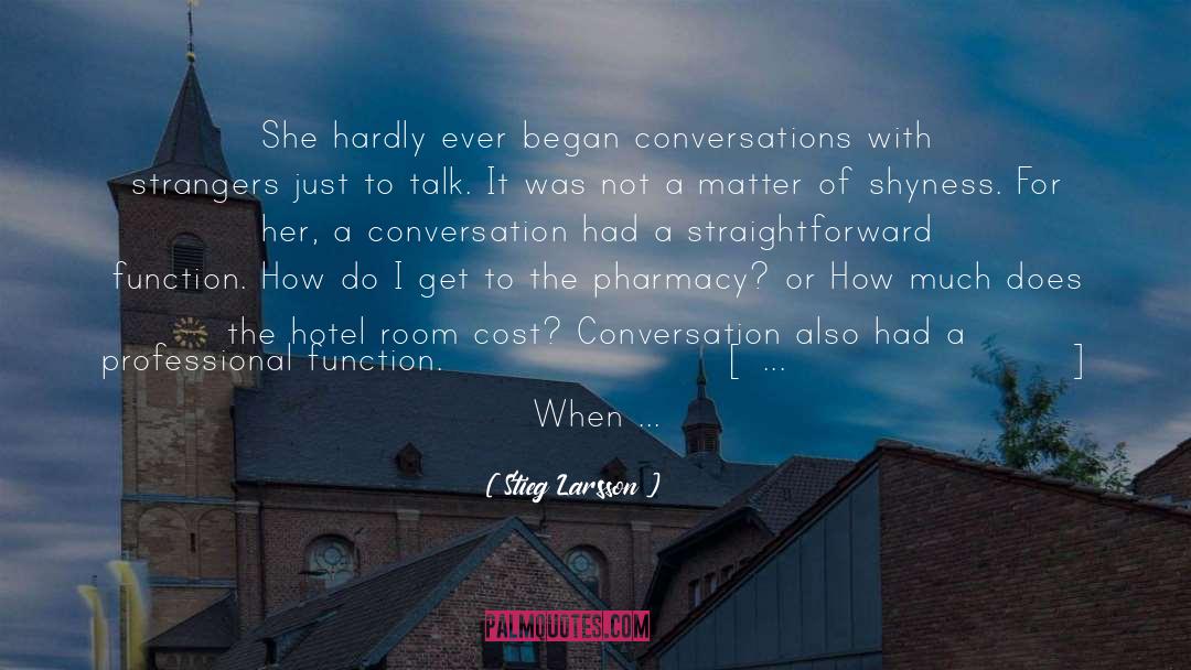Stieg Larsson Quotes: She hardly ever began conversations