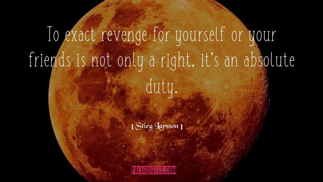 Stieg Larsson Quotes: To exact revenge for yourself