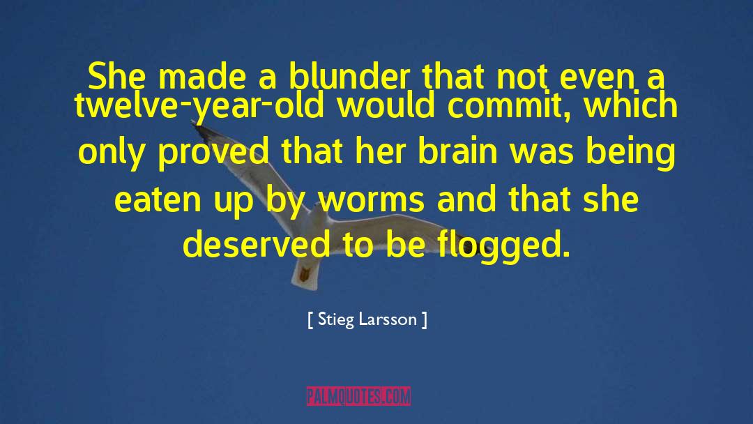 Stieg Larsson Quotes: She made a blunder that