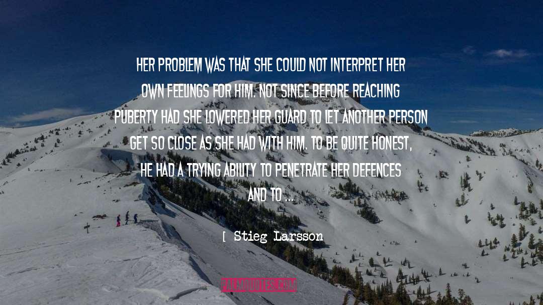 Stieg Larsson Quotes: Her problem was that she