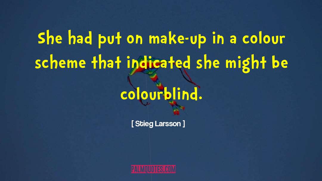 Stieg Larsson Quotes: She had put on make-up