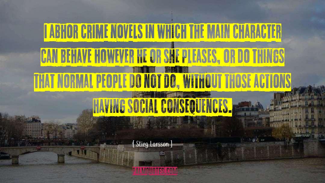 Stieg Larsson Quotes: I abhor crime novels in