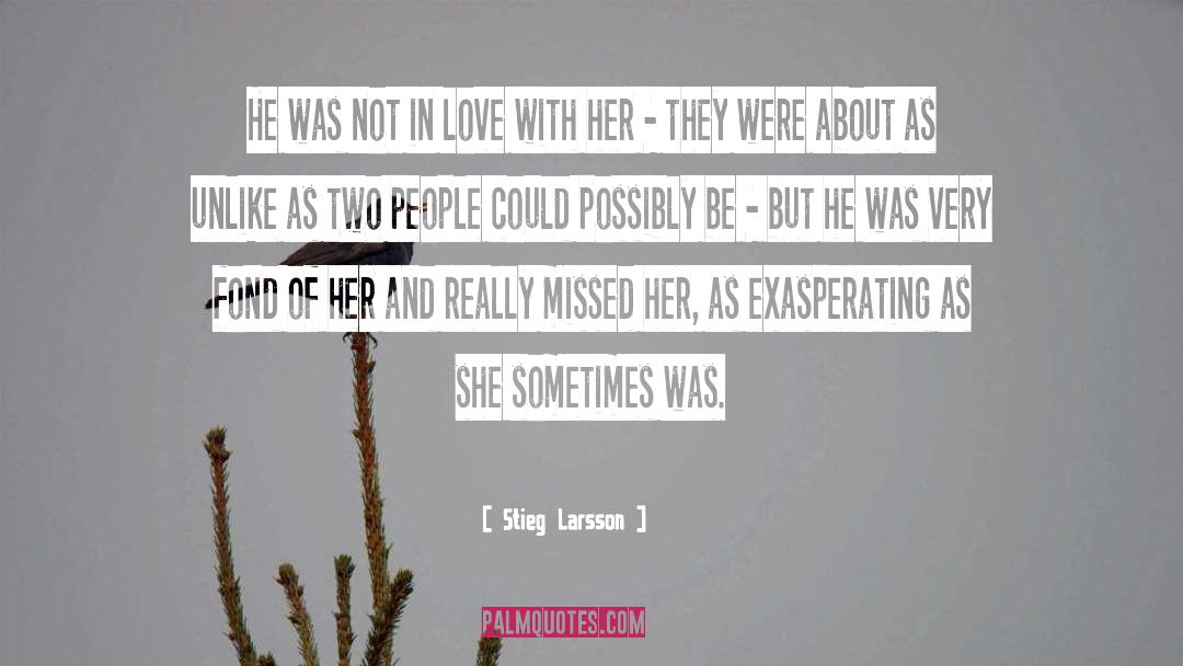 Stieg Larsson Quotes: He was not in love