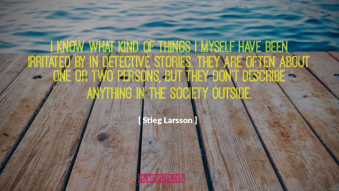 Stieg Larsson Quotes: I know what kind of