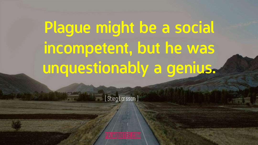 Stieg Larsson Quotes: Plague might be a social