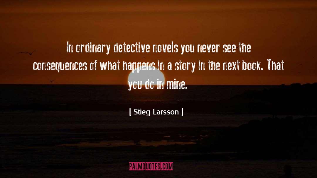 Stieg Larsson Quotes: In ordinary detective novels you