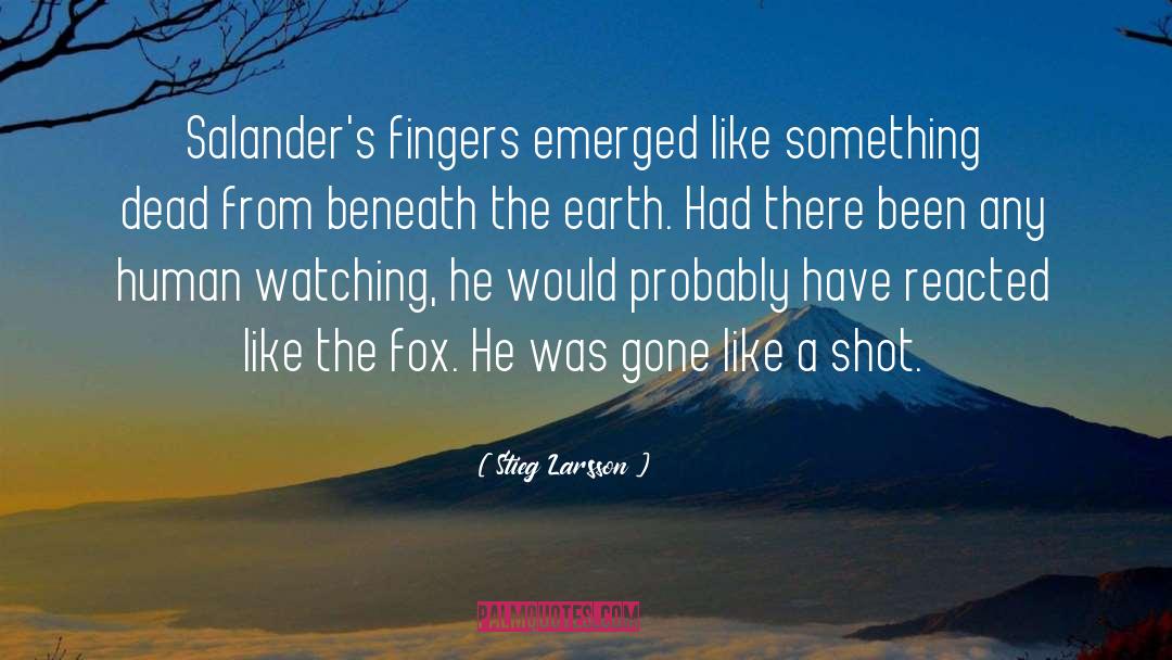 Stieg Larsson Quotes: Salander's fingers emerged like something